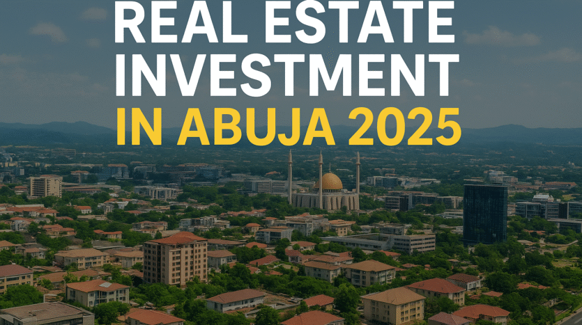Real Estate Investment in Abuja: Where to Buy for the Best ROI in 2025